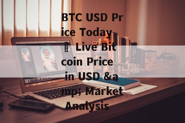 BTC USD Price Today – Live Bitcoin Price in USD & Market Analysis